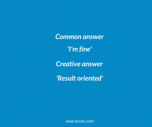 Common answer- I'm fine